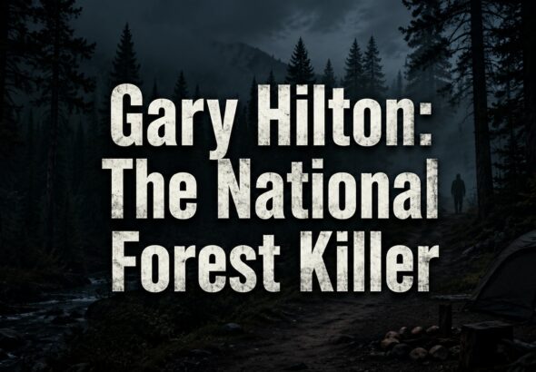 Gary Michael Hilton: National Forest Serial Killer
