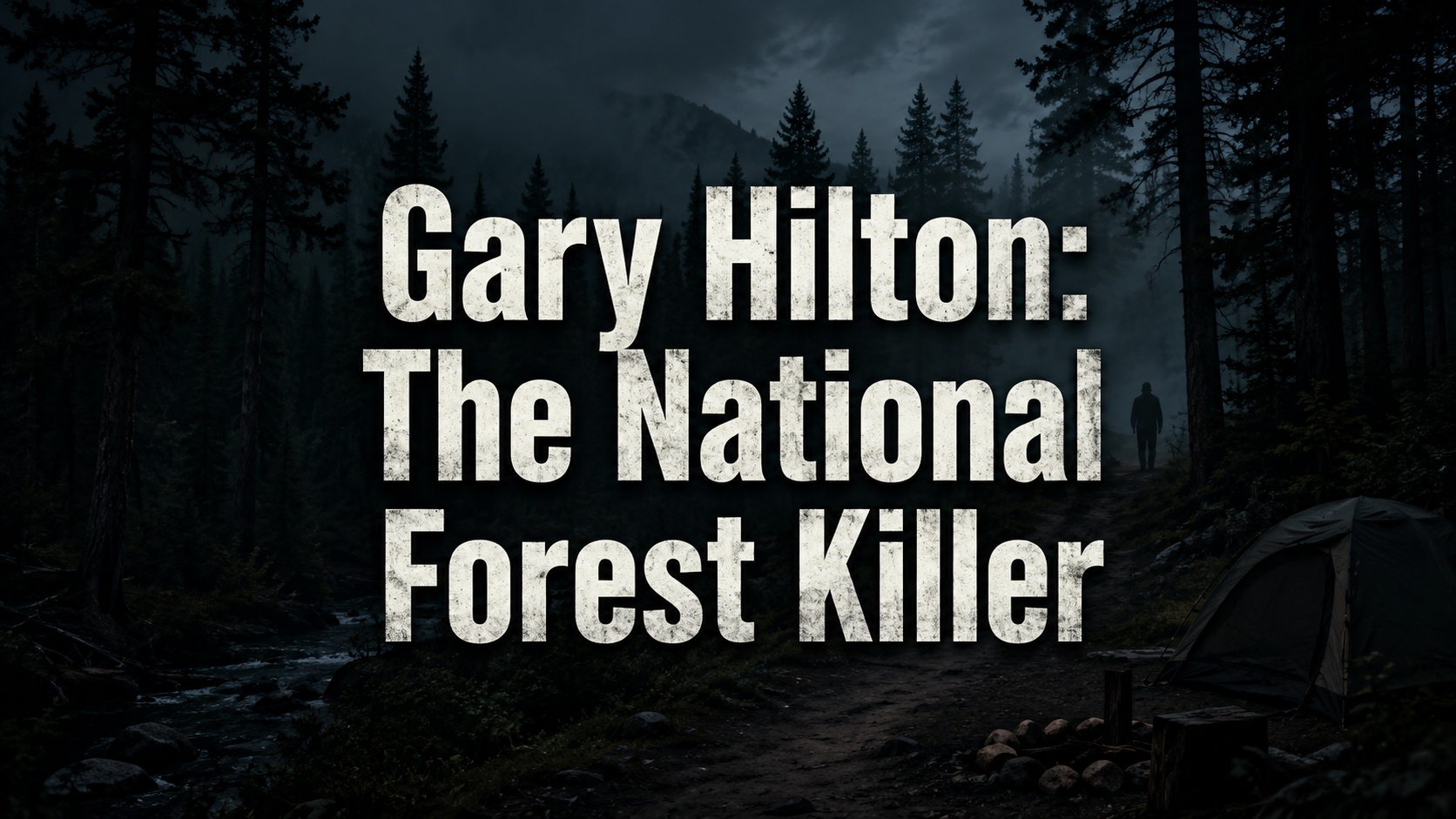 Gary Michael Hilton: National Forest Serial Killer